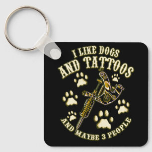 I Like Dogs And Tattoos And Maybe 3 People I Love Key Ring