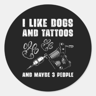 I Like Dogs And Tattoos And Maybe 3 People Pet Lov Classic Round Sticker