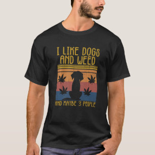 I Like Dogs And Weed And Maybe 3 People Funny Man  T-Shirt