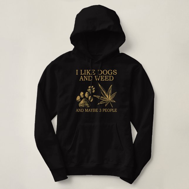 I Like Dogs And Weed And Maybe 3 People Hoodie (Design Front)