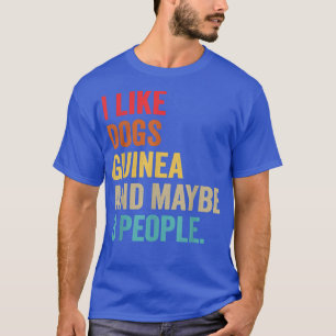 I Like Dogs Guinea and maybe 3 people vintage T-Shirt