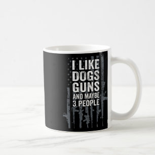 I Like Dogs Guns And Maybe 3 People - Funny Usa Gu Coffee Mug