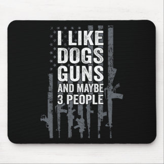 I Like Dogs Guns And Maybe 3 People - Funny Usa Gu Mouse Pad
