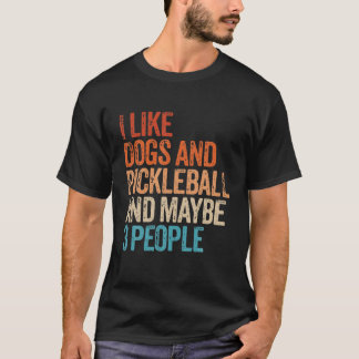 I Like Dogs Pickleball And Maybe 3 People Funny Vi T-Shirt