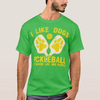 I Like Dogs Pickleball And Maybe Like 002 People  T-Shirt