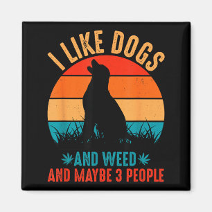 I Like Dogs Weed And Maybe 3 People Funny Quote Magnet