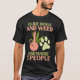 I Like Dogs Weed and Maybe 3 People  Marijusna Smo T-Shirt