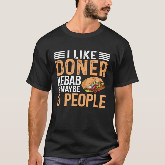 I Like Doner Kebab & Maybe 3 People Kebab  Kebab T-Shirt (Front)