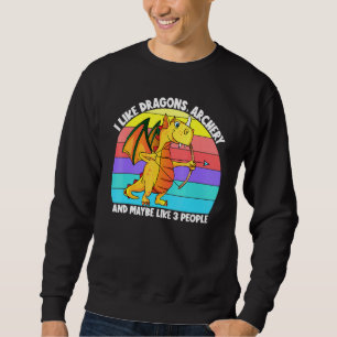 I Like Dragons Archery And Maybe 3 People Kids Gir Sweatshirt