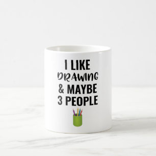 I Like Drawing And Maybe 3 People Coffee Mug