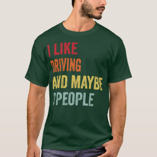 I Like Driving Maybe 3 People T-Shirt