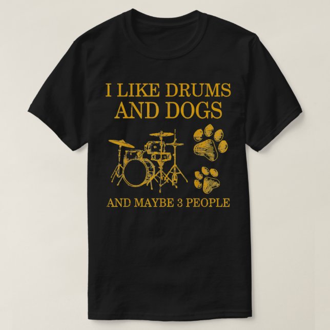I Like Drums And Dogs And Maybe 3 People Dog Drum  T-Shirt (Design Front)