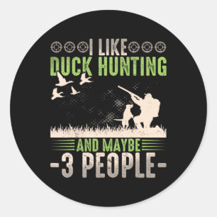 I Like Duck Hunting And Maybe Like 3 People Funny  Classic Round Sticker