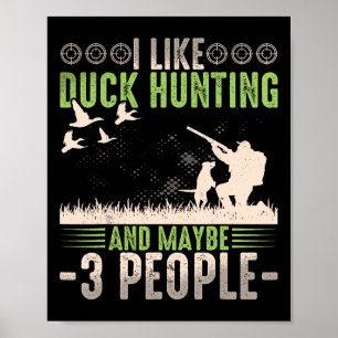 I Like Duck Hunting And Maybe Like 3 People Funny Poster