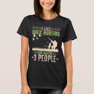 I Like Duck Hunting And Maybe Like 3 People Funny T-Shirt