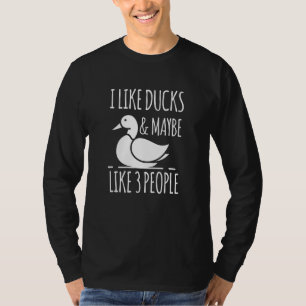 I Like Ducks And Maybe 3 People Ducks Lover Farm F T-Shirt