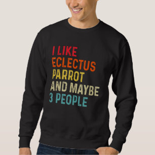 I Like Eclectus Parrot And Maybe 3 People Retro Vi Sweatshirt