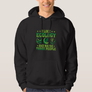I Like Ecology Climate Planet Ecology Ecologist Hoodie