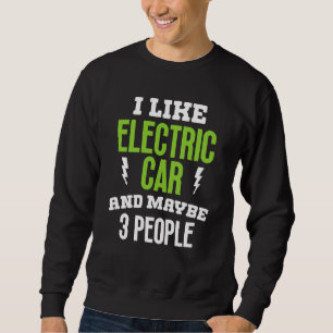 I like elctric car present electric vehicle owner sweatshirt