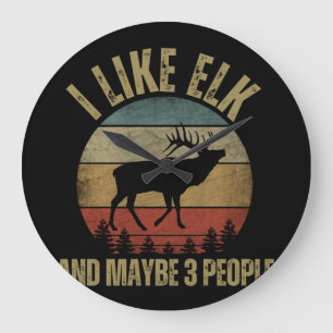 I LIKE ELK AND MAYBE 3 PEOPLE LARGE CLOCK
