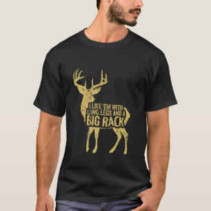 I Like Em Long Legs Big Rack Deer Hunting Outdoors T-Shirt