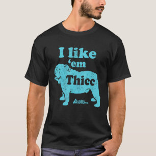 I Like em Thicc English Bulldog  Cute Dog Mum T-Shirt