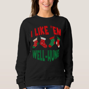 I Like 'Em Well Hung  christmas socks Sweatshirt