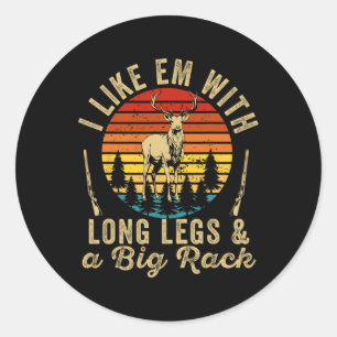 I Like Em With Long Legs And A Big Rack Deer Hunti Classic Round Sticker