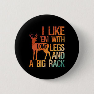 I Like em With Long Legs And A Big Rack Hunting Hu 6 Cm Round Badge