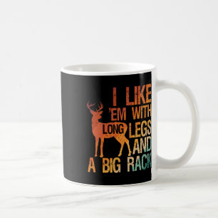 I Like em With Long Legs And A Big Rack Hunting Hu Coffee Mug