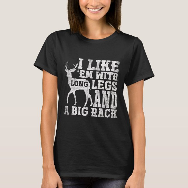 I Like Em With Long Legs And A Large Rack Deer  T-Shirt (Front)