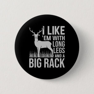 I Like Em With Long Legs And Big Rack Deer Hunting 6 Cm Round Badge