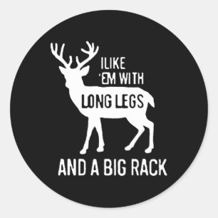 I Like Em With Long Legs And Big Rack Deer Hunting Classic Round Sticker