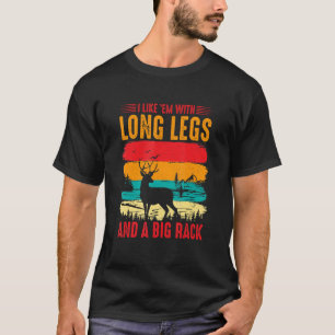 I Like Em With Long Legs And Big Rack Deer Hunting T-Shirt