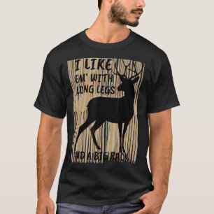 I Like Em With Long Legs And Big Rack Deer Hunting T-Shirt