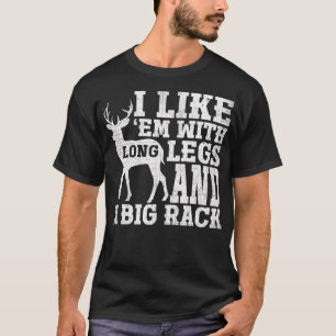 I Like Em With Long Legs And Big Rack Deer Hunting T-Shirt