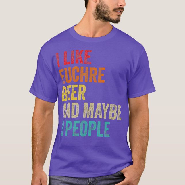 I Like Euchre Beer  Maybe 3 People Sarcastic T-Shirt (Front)