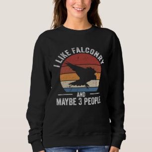 I Like Falconry Falconer Hawker Falcon  Hawking Sweatshirt