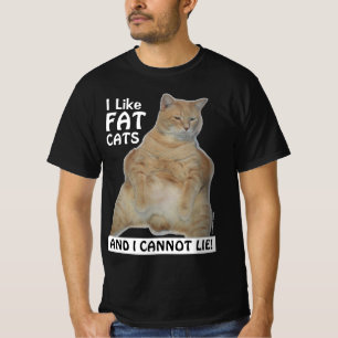I Like Fat Cats and I Cannot Lie! Funny T Shirt
