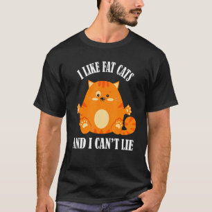 I Like Fat Cats And I Can't Lie Funny Cat Lover Ca T-Shirt