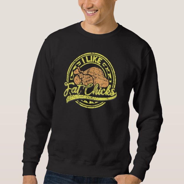 I Like Fat Chicks Chicken Saying For Grillers Butc Sweatshirt (Front)
