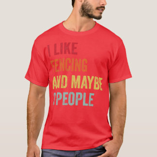 I Like Fencing Maybe 3 People T-Shirt