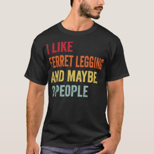 I Like Ferret legging Maybe 3 People T-Shirt