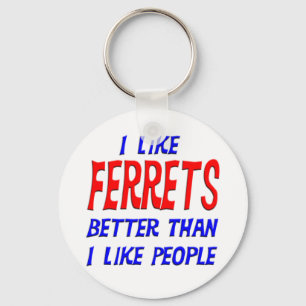 I Like Ferrets Better Than I Like People Keychain