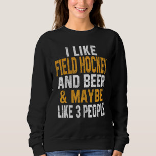 I Like Field Hockey And Beer   Coach   Player Dad  Sweatshirt