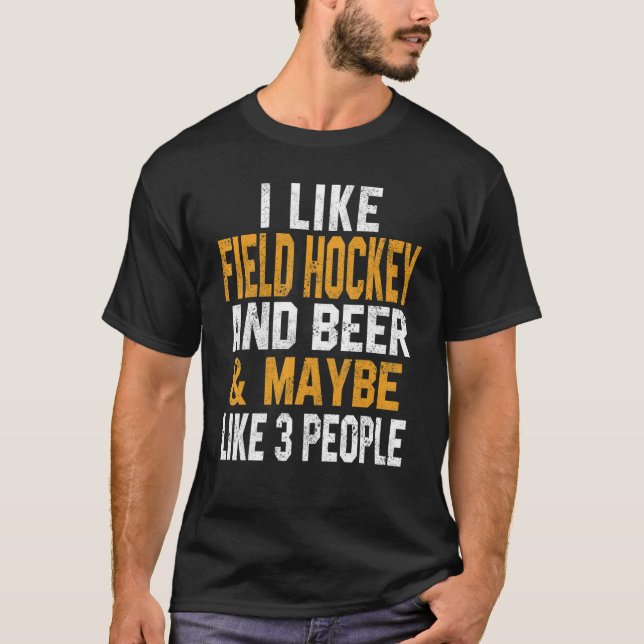 I Like Field Hockey And Beer   Coach   Player Dad  T-Shirt (Front)