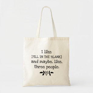 I like [FILL IN THE BLANK] and maybe 3 people Tote Bag