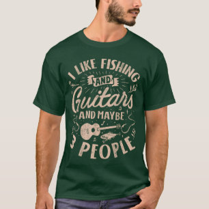 I Like Fishing and Guitars and Maybe 3 People Funn T-Shirt