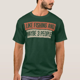 I Like Fishing And Maybe 3 People1748 T-Shirt