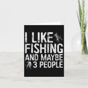 I Like Fishing And Maybe 3 People Fisherman Shirt Card